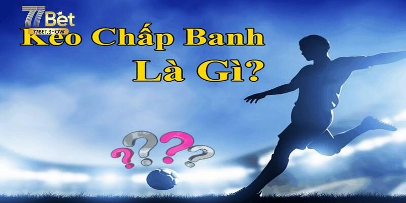 Tổng quan kèo chấp bóng đá hấp dẫn